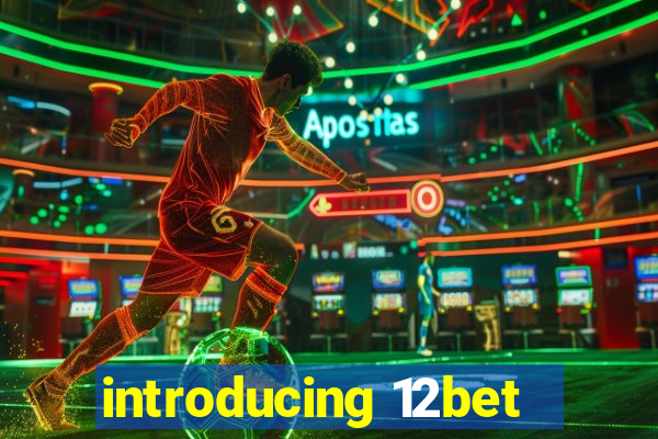 introducing 12bet